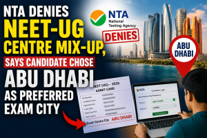 NTA denies NEET-UG centre mix-up, says candidate changed preference to Abu Dhabi