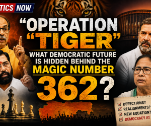 Politics Now : “Operation Tiger” : What Democratic Future Is Hidden Behind the Magic Number 362? 